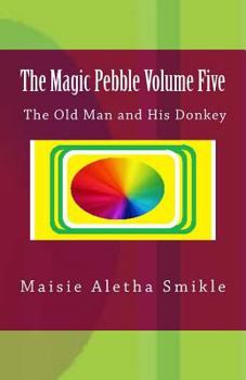 Paperback The Magic Pebble Volume Five: The Old Man and His Donkey Book