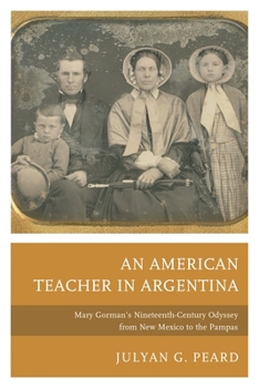 Hardcover American Teacher in Argentina: Mary Gorman's Nineteenth-Century Odyssey from New Mexico to the Pampas Book