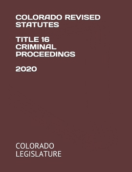 Paperback Colorado Revised Statutes Title 16 Criminal Proceedings 2020 Book