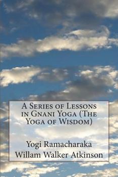 Paperback A Series of Lessons in Gnani Yoga (The Yoga of Wisdom) Book