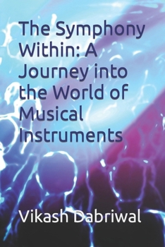 Paperback The Symphony Within: A Journey into the World of Musical Instruments Book