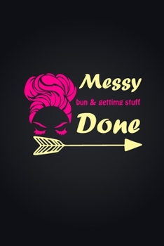 Paperback Messy Bun & Getting Stuff Done. Notebook For Women and Girls: Messy Bun & Getting Stuff Done Book