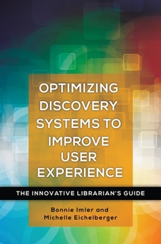 Paperback Optimizing Discovery Systems to Improve User Experience: The Innovative Librarian's Guide Book