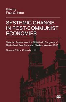 Paperback Systemic Change in Post-Communist Economies: Selected Papers from the Fifth World Congress of Central and East European Studies, Warsaw, 1995 Book