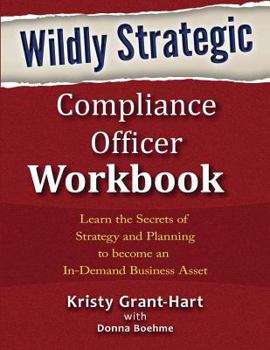 Paperback Wildly STRATEGIC Compliance Officer Workbook: Learn the secrets of strategy and planning to become an in-demand business asset Book