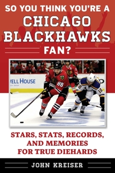 Paperback So You Think You're a Chicago Blackhawks Fan?: Stars, Stats, Records, and Memories for True Diehards Book