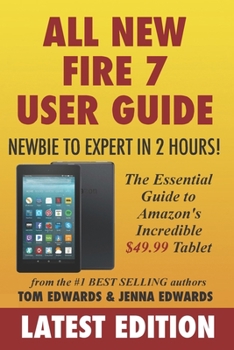 Paperback All-New Fire 7 User Guide - Newbie to Expert in 2 Hours!: The Essential Guide to Amazon's Incredible $49.99 Tablet Book