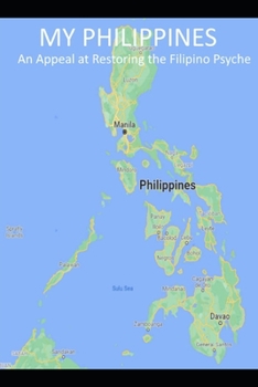 My Philippines: An Appeal at Restoring the Filipino Psyche