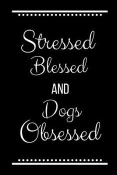 Paperback Stressed Blessed Dogs Obsessed: Funny Slogan-120 Pages 6 x 9 Book