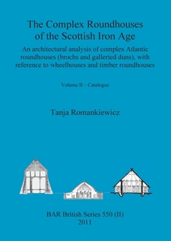 Paperback The Complex Roundhouses of the Scottish Iron Age, Volume II Book