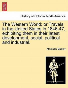 Paperback The Western World; Or Travels in the United States in 1846-47, Exhibiting Them in Their Latest Development, Social, Political and Industrial. Book