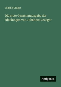 Paperback Die erste Gesammtausgabe der Nibelungen von Johannes Crueger [German] Book