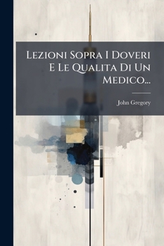 Lezioni Sopra I Doveri E Le Qualita Di Un Medico...