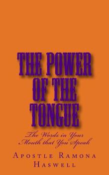 Paperback The Power of the Tongue: The Words in Your Mouth That You Speak! Book