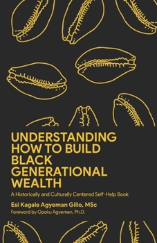 Paperback Understanding How to Build Black Generational Wealth: A Historically and Culturally Centered Self-Help Book