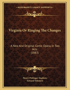 Paperback Virginia Or Ringing The Changes: A New And Original Comic Opera, In Two Acts (1883) Book