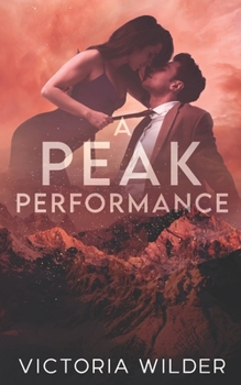 A Peak Performance: A Fake Dating, Enemies-to-lovers, Small Town Romance (The Riggs Family Romance Series)