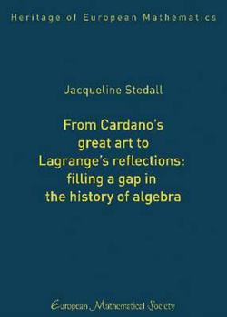 Hardcover From Cardano's Great Art to Lagrange's Reflections:: Filling a Gap in the History of Algebra Book