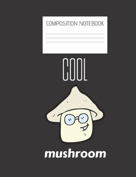 cool mushroom Composition Notebook: Composition Mushroom Ruled Paper Notebook to write in (8.5'' x 11'') 120 pages