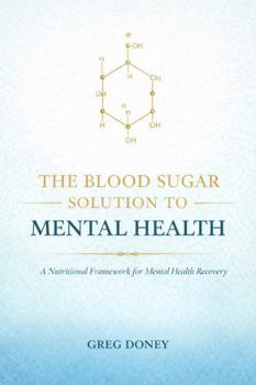 Paperback The Blood Sugar Solution to Mental Health: A Nutritional Framework for Mental Health Recovery Book