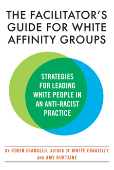 Paperback The Facilitator's Guide for White Affinity Groups: Strategies for Leading White People in an Anti-Racist Practice Book