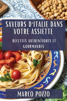 Paperback Saveurs d'Italie dans Votre Assiette: Recettes Authentiques et Gourmandes [French] Book