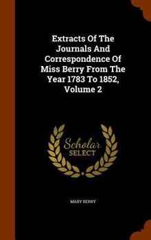 Hardcover Extracts Of The Journals And Correspondence Of Miss Berry From The Year 1783 To 1852, Volume 2 Book