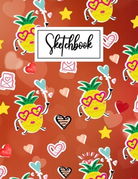 Sketchbook: Cute Pineapple Blank Sketchbook (8.5 x 11 Inches) For Her Or Him Girlfriend Boyfriend Women Wife Husband Kids For Doodling Drawing - ... Birthday Gift Ideas For Pineapple Lovers.