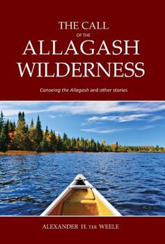 Hardcover The Call of the Allagash Wilderness: Canoeing the Allagash and other stories Book