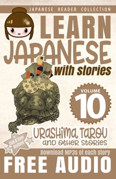 Paperback Learn Japanese with Stories Volume 10 Urashima Tarou: The Easy Way to Read, Listen, and Learn from Japanese Folklore, Tales, and Stories Book