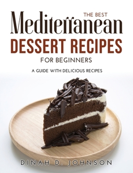 Paperback The Best Mediterranean Dessert Recipes for Beginners: A Guide With Delicious Recipes Book