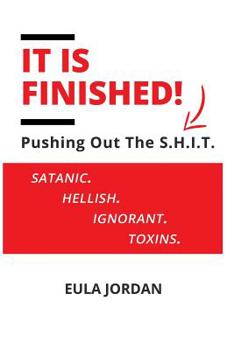Paperback It Is Finished !: Pushing Out the S.H.I.T. (Satanic Hellish Ignorant Toxins) Book