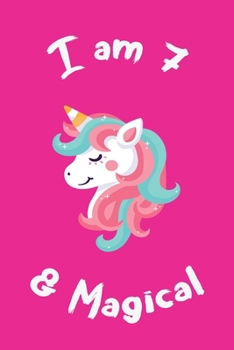 I am 7 & Magical: notebook for writing, and positive sayings! A Unicorn Journal Notebook for ... Girls / 7 Year Old Birthday Gift for Girls!