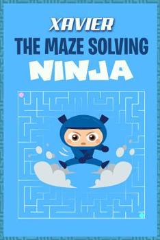 Paperback Xavier the Maze Solving Ninja: Fun Mazes for Kids Games Activity Workbook Book