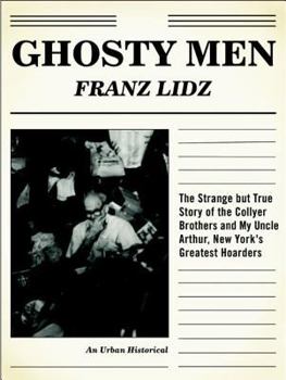 Hardcover Ghosty Men: The Strange But True Story of the Collyer Brothers, New York's Greatest Hoarders: An Urban Historical Book
