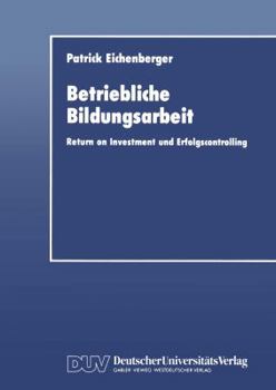 Paperback Betriebliche Bildungsarbeit: Return on Investment Und Erfolgscontrolling [German] Book