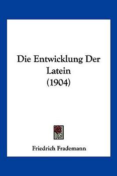 Paperback Die Entwicklung Der Latein (1904) [German] Book