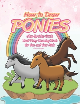 Paperback How to Draw Ponies Step-by-Step Guide: Best Pony Drawing Book for You and Your Kids Book