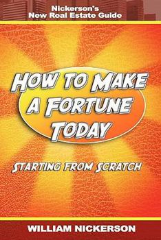 Paperback How to Make a Fortune Today-Starting from Scratch: Nickerson's New Real Estate Guide Book