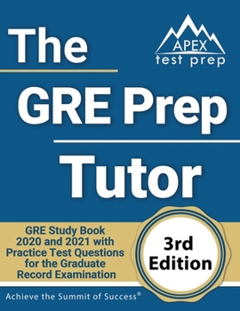 Paperback The GRE Prep Tutor: GRE Study Book 2020 and 2021 with Practice Test Questions for the Graduate Record Examination [3rd Edition] Book