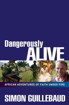 Paperback Dangerously Alive: African Adventures of Faith Under Fire Book
