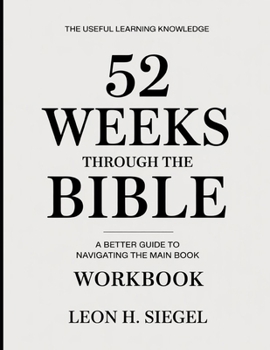 Paperback The Useful Learning Knowledge 52 Weeks Through The Bible: A Better Guide To Navigating The Main Book