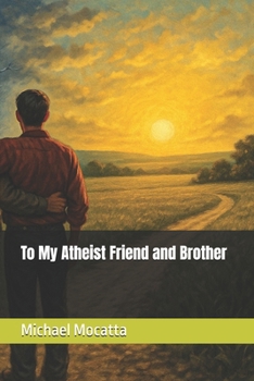 To My Atheist Friend and Brother