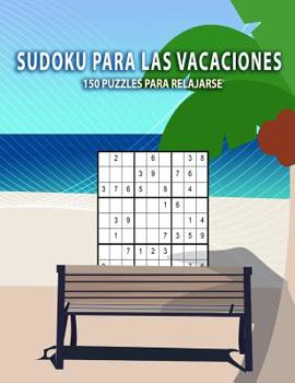 Sudoku para las vacaciones - 150 puzzles para relajarse: Con soluciones de f�cil - medio - dif�cil - 9x9 Cl�sico puzzle -Juego De L�gica
