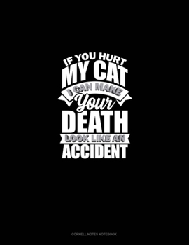 If You Hurt My Cat I Can Make Your Death Look Like An Accident: Cornell Notes Notebook