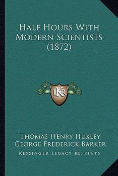Paperback Half Hours With Modern Scientists (1872) Book