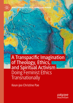 Hardcover A Transpacific Imagination of Theology, Ethics, and Spiritual Activism: Doing Feminist Ethics Transnationally Book