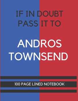 Paperback If In Doubt Pass It To Andros Townsend: Andros Townsend Themed Notebook/ Journal/ Notepad/ Diary For Palace Fans, Teens, Adults and Kids - 100 Black L Book