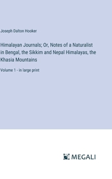 Hardcover Himalayan Journals; Or, Notes of a Naturalist in Bengal, the Sikkim and Nepal Himalayas, the Khasia Mountains: Volume 1 - in large print Book