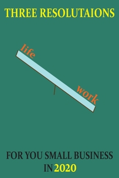 three: three resolutaions for you small business 2020 life, work,: lines note book/ journal givt 100 page 6 x 9 in soft cover matte finish